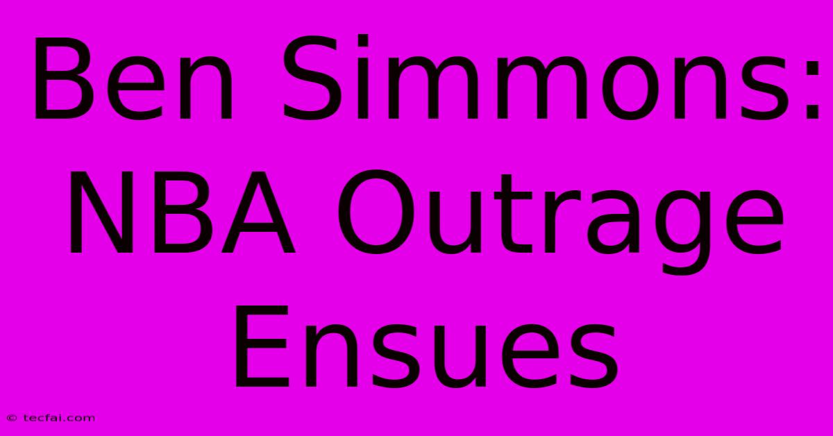 Ben Simmons: NBA Outrage Ensues