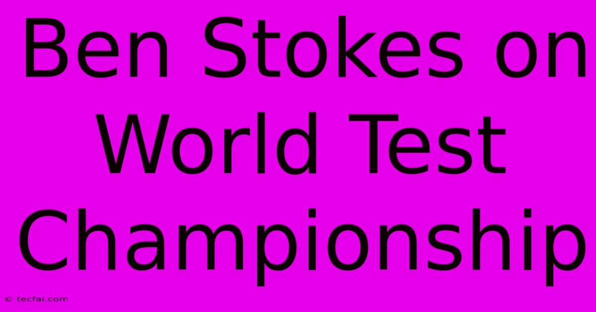 Ben Stokes On World Test Championship