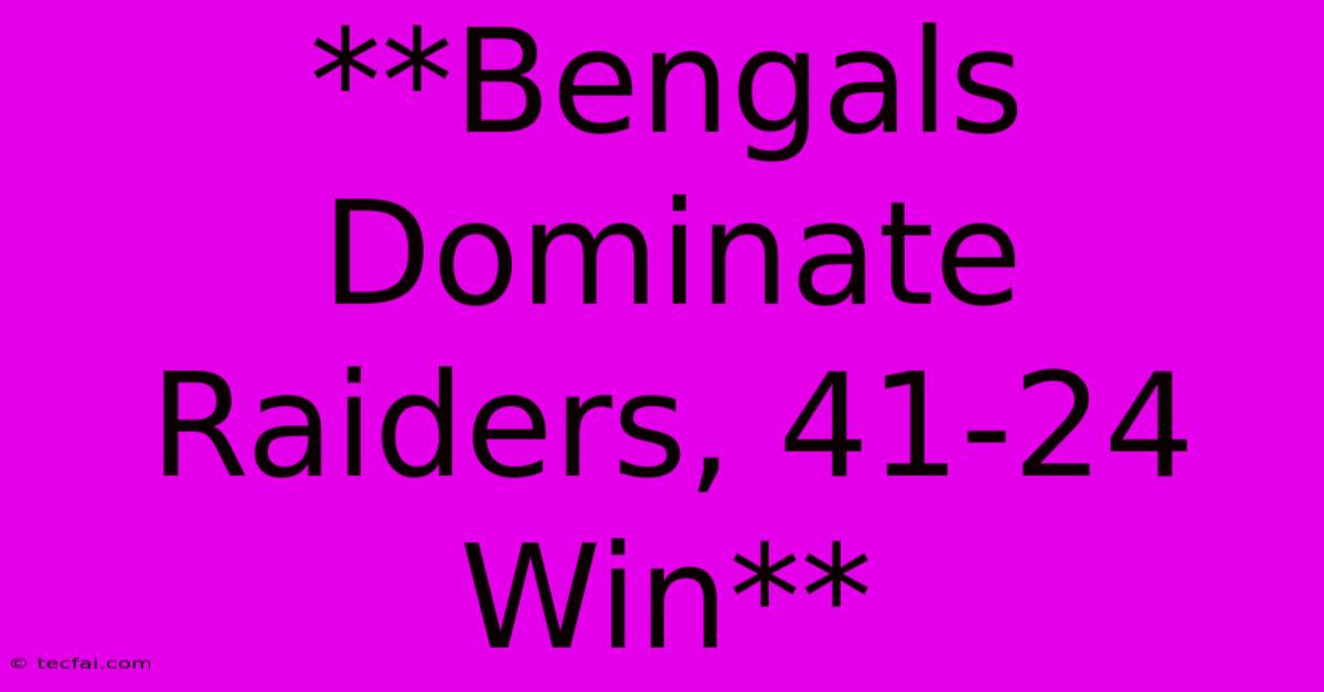 **Bengals Dominate Raiders, 41-24 Win**