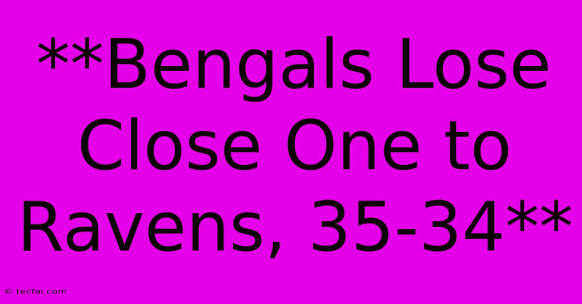 **Bengals Lose Close One To Ravens, 35-34** 