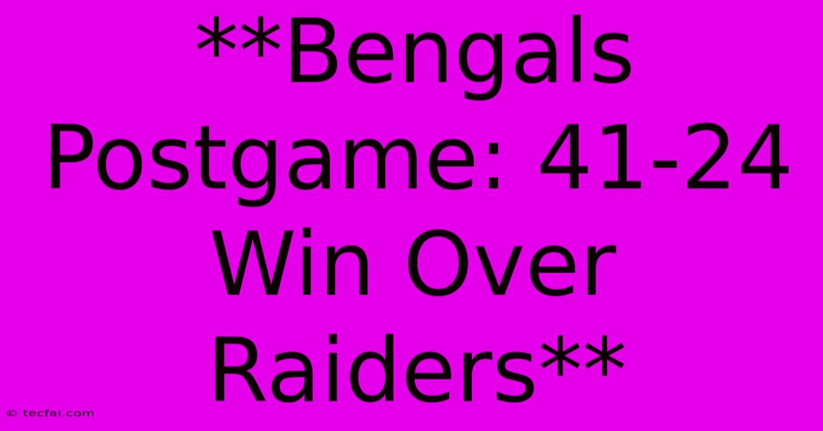 **Bengals Postgame: 41-24 Win Over Raiders** 