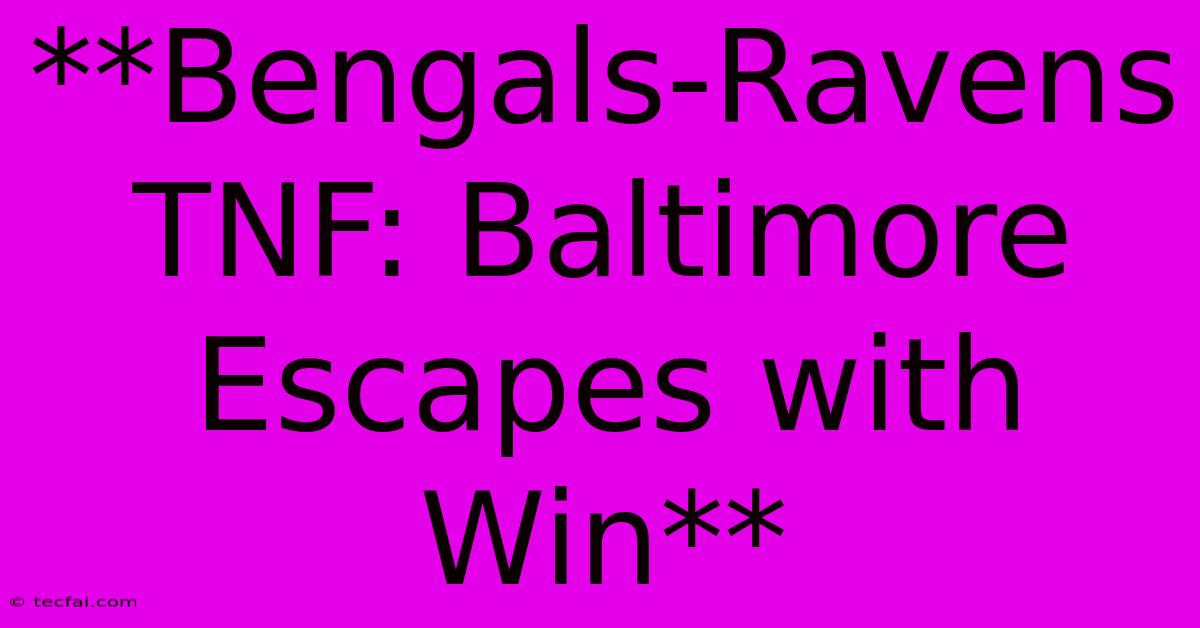 **Bengals-Ravens TNF: Baltimore Escapes With Win** 