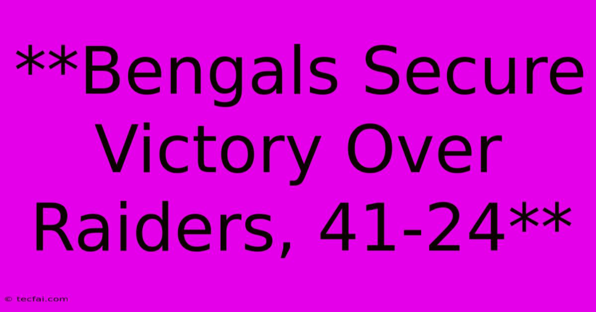 **Bengals Secure Victory Over Raiders, 41-24**