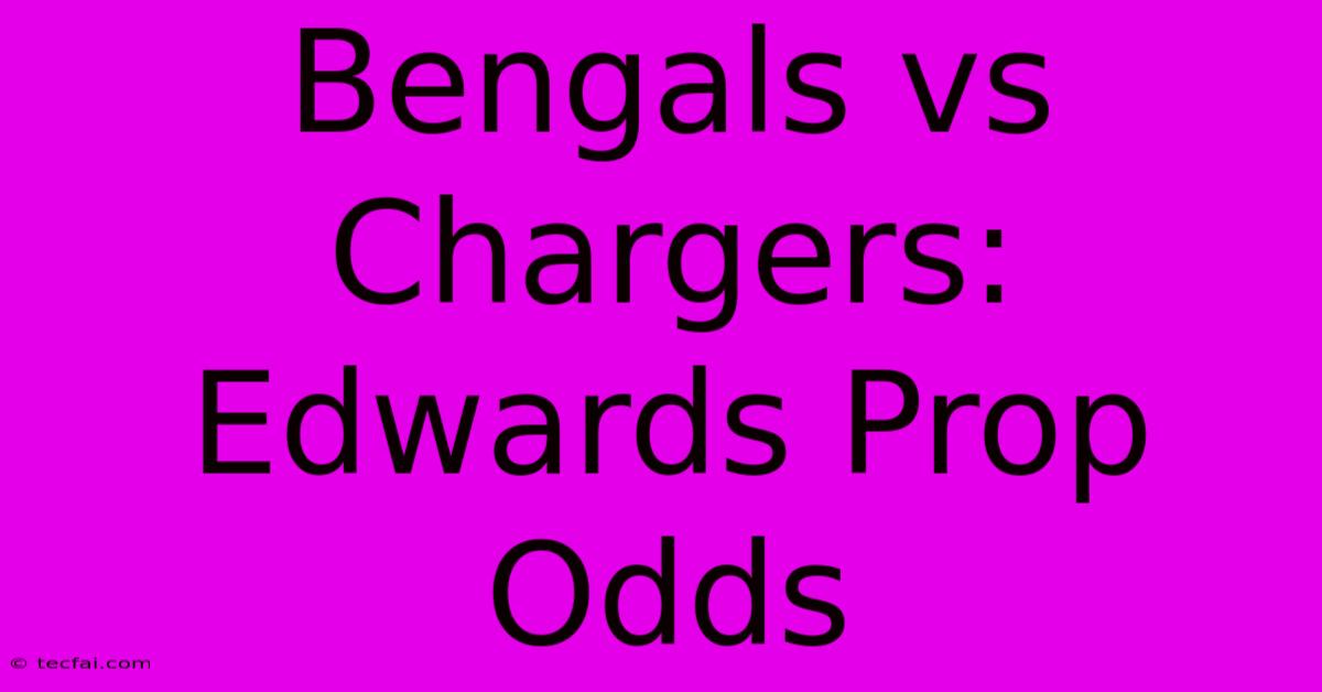 Bengals Vs Chargers: Edwards Prop Odds