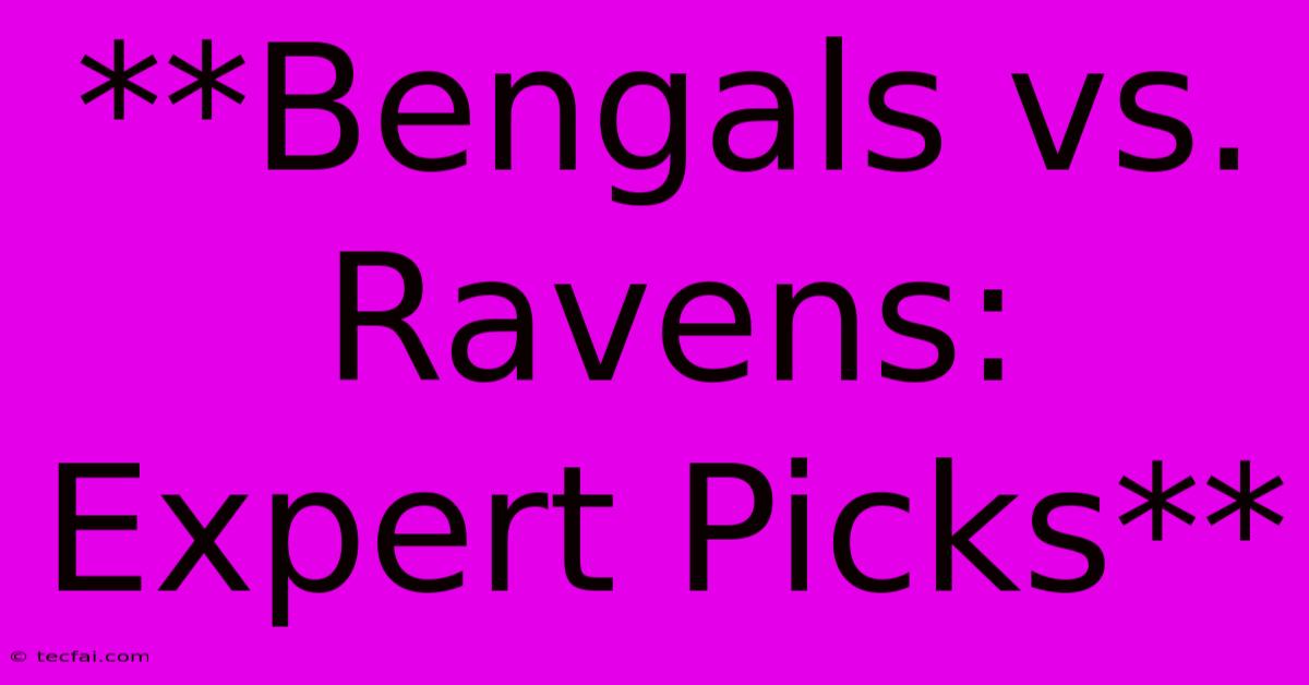 **Bengals Vs. Ravens: Expert Picks**