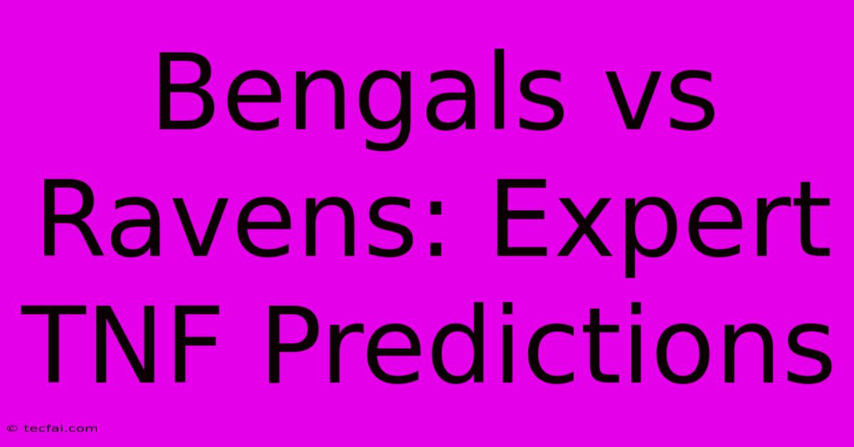 Bengals Vs Ravens: Expert TNF Predictions