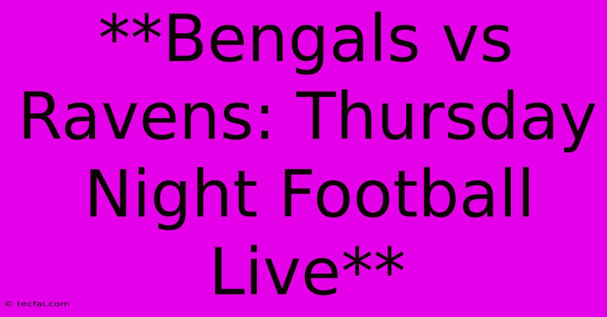 **Bengals Vs Ravens: Thursday Night Football Live**