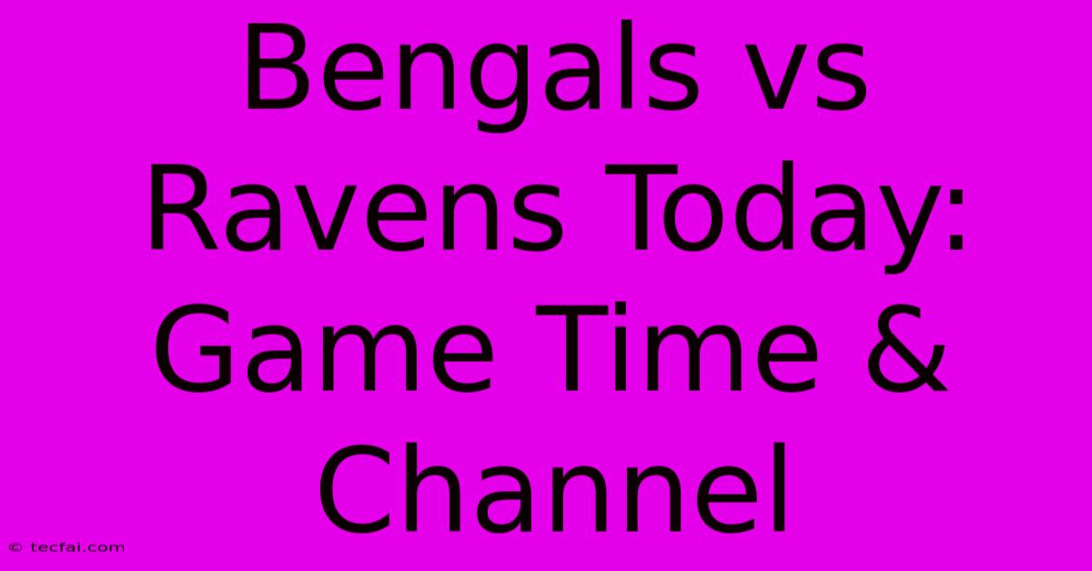 Bengals Vs Ravens Today: Game Time & Channel