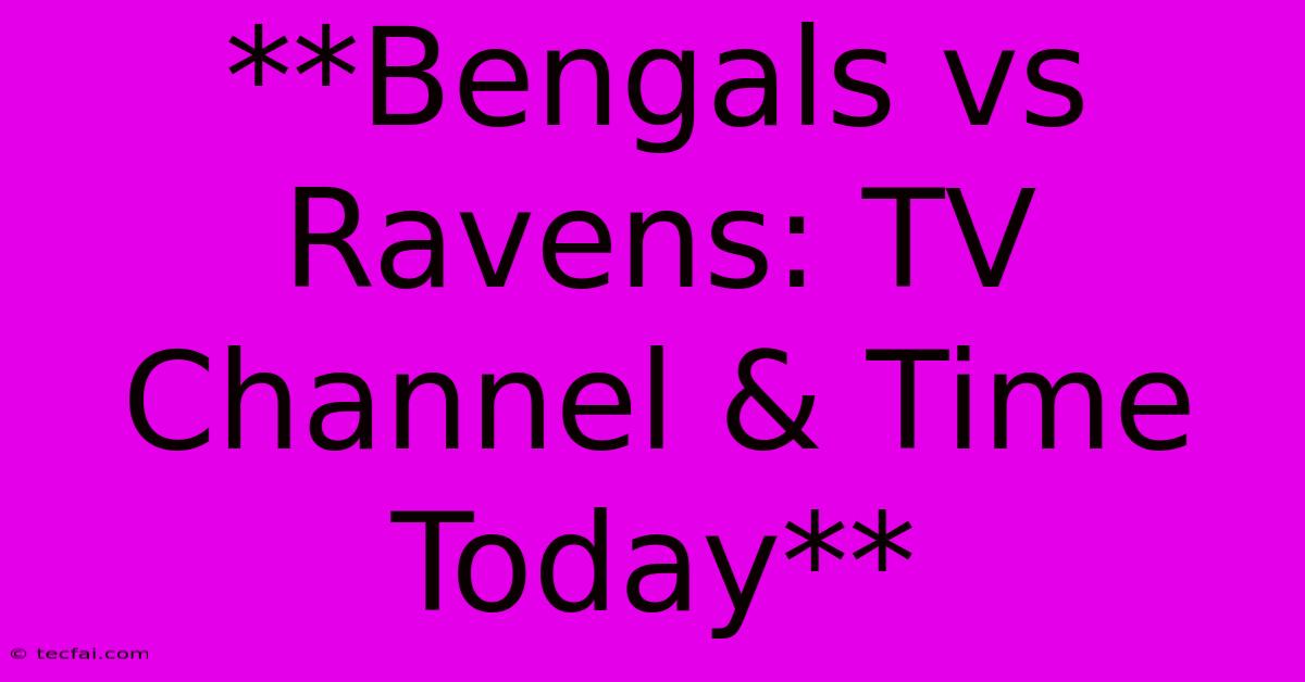 **Bengals Vs Ravens: TV Channel & Time Today**