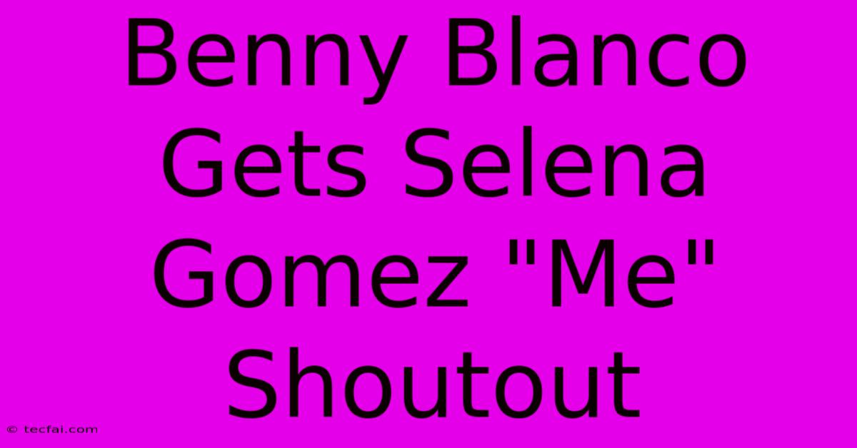 Benny Blanco Gets Selena Gomez 