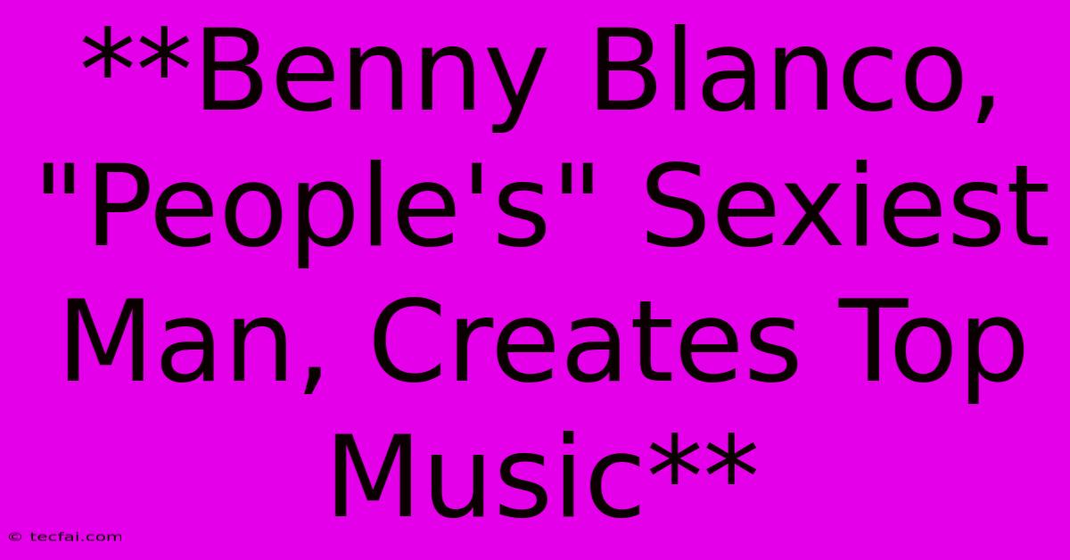 **Benny Blanco, 