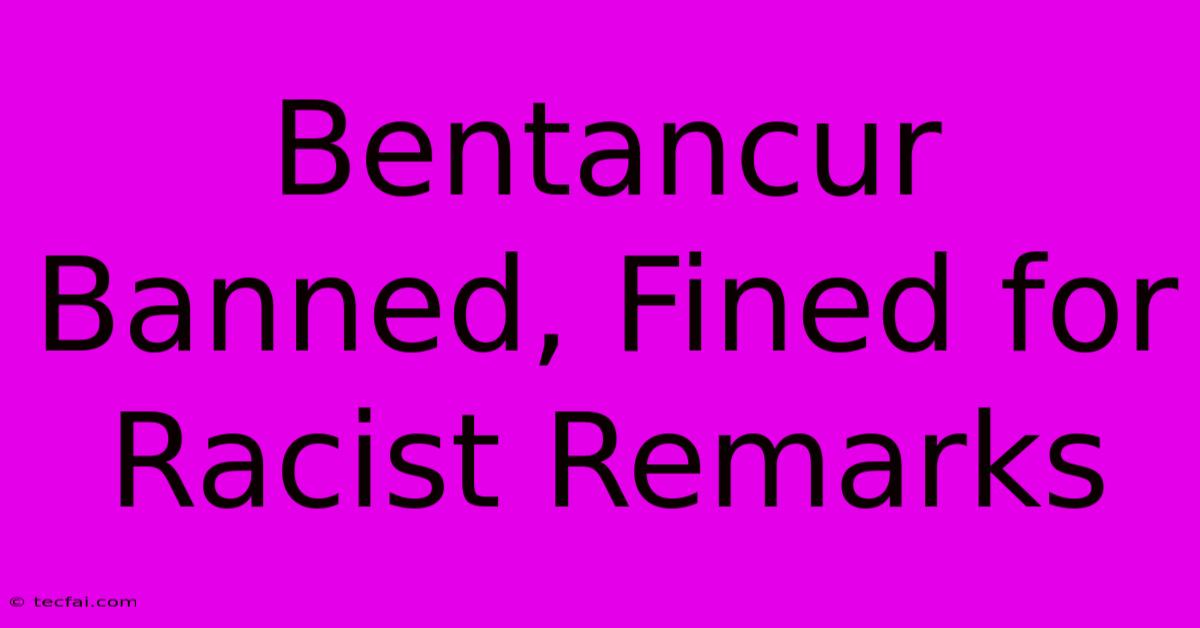 Bentancur Banned, Fined For Racist Remarks