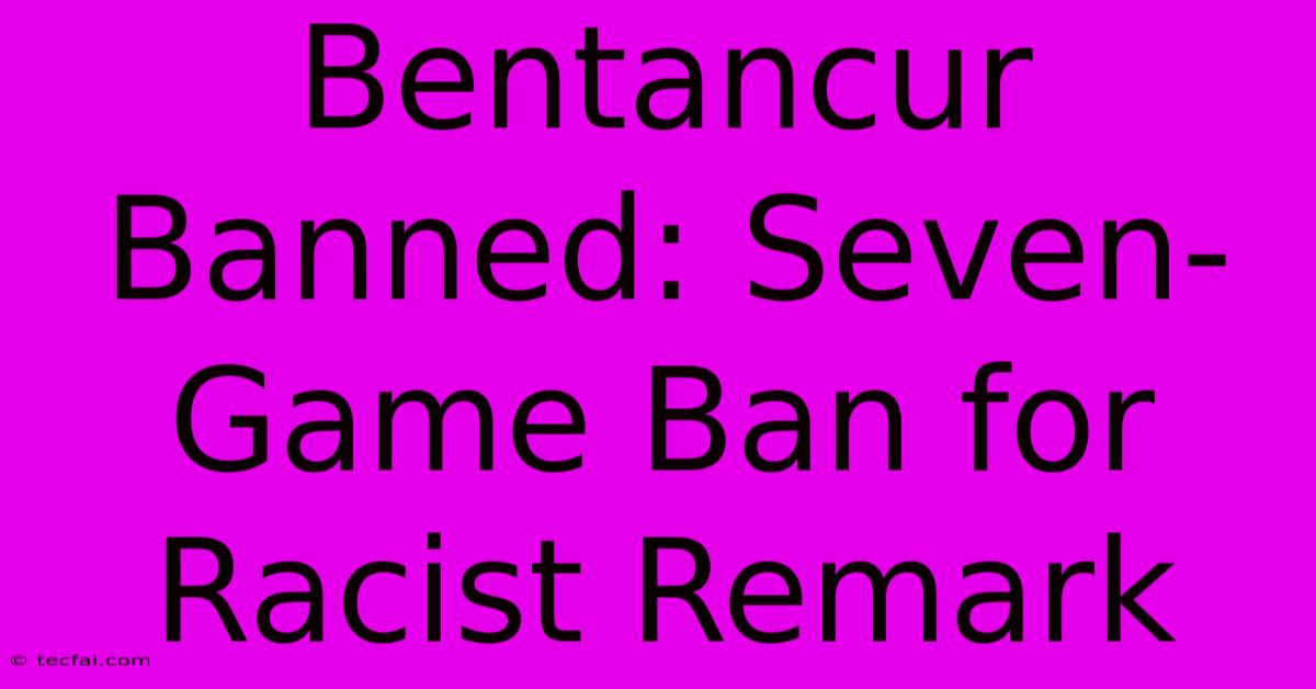 Bentancur Banned: Seven-Game Ban For Racist Remark