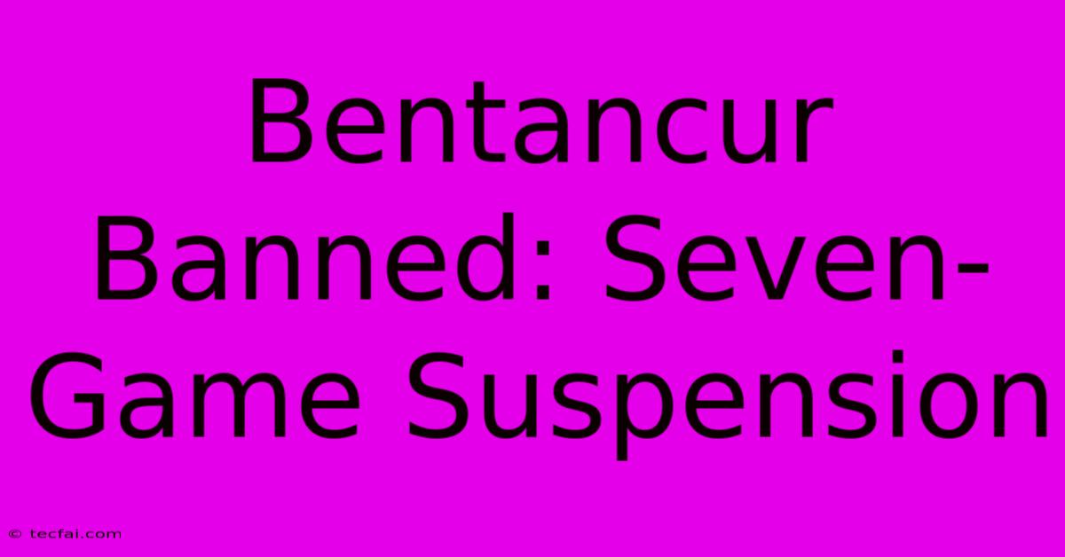 Bentancur Banned: Seven-Game Suspension