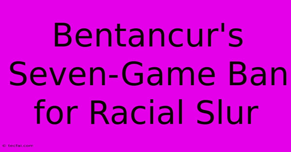 Bentancur's Seven-Game Ban For Racial Slur