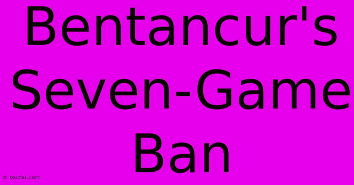 Bentancur's Seven-Game Ban