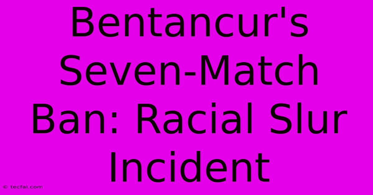 Bentancur's Seven-Match Ban: Racial Slur Incident