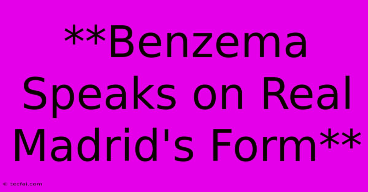 **Benzema Speaks On Real Madrid's Form**