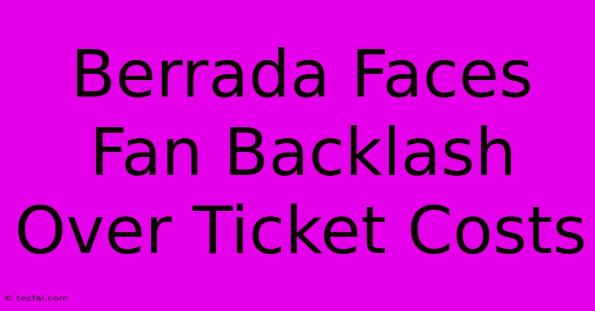 Berrada Faces Fan Backlash Over Ticket Costs