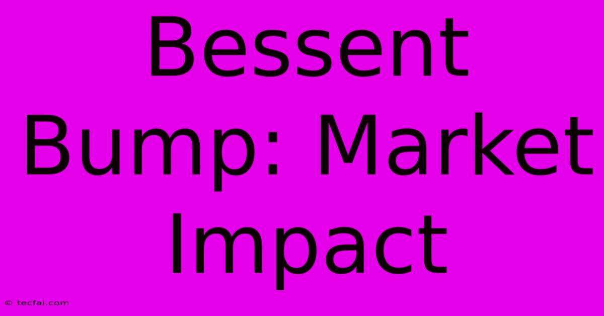 Bessent Bump: Market Impact