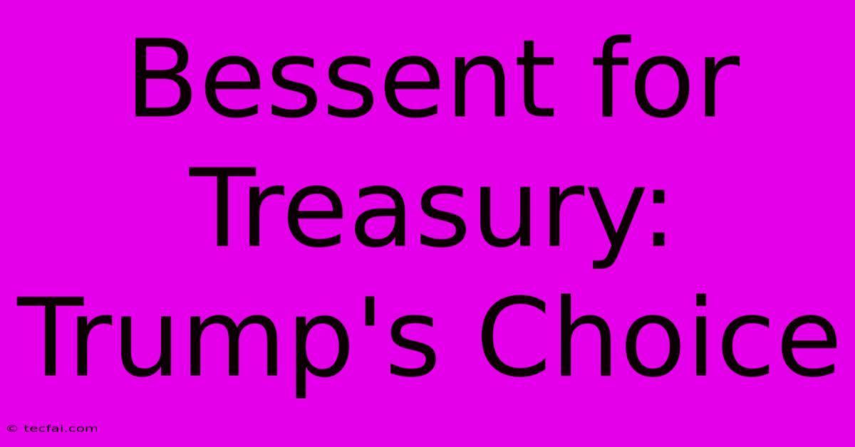 Bessent For Treasury: Trump's Choice