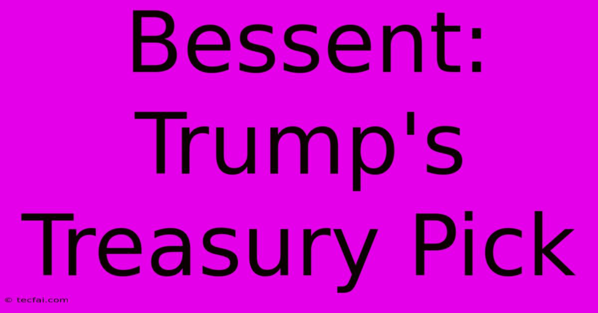 Bessent: Trump's Treasury Pick