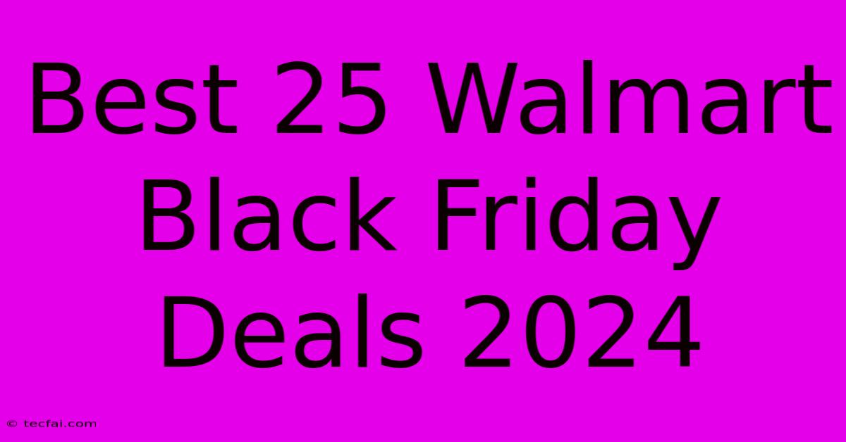 Best 25 Walmart Black Friday Deals 2024