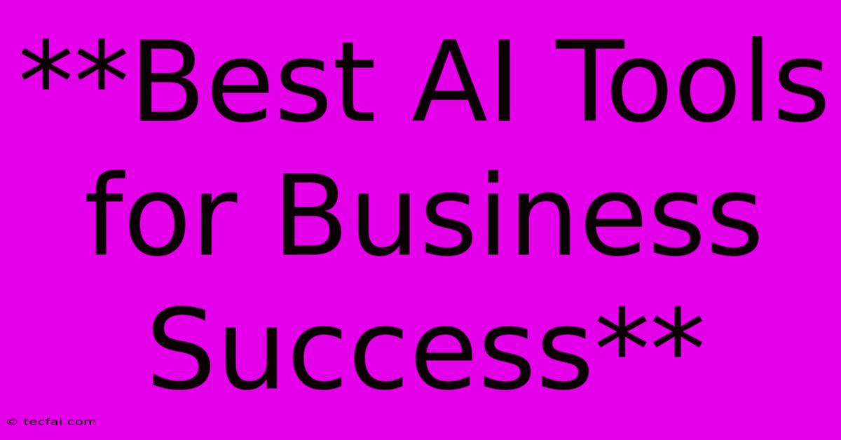 **Best AI Tools For Business Success**