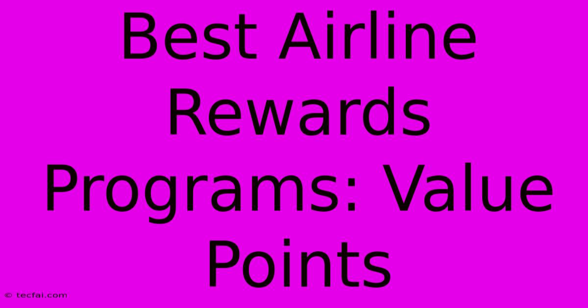 Best Airline Rewards Programs: Value Points 