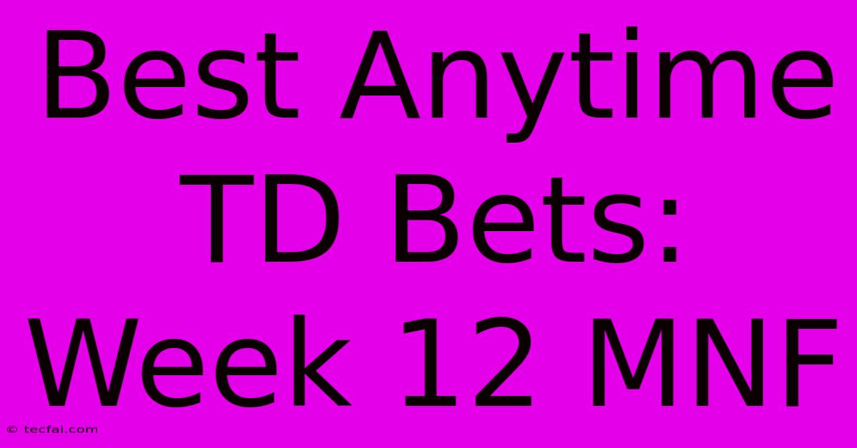 Best Anytime TD Bets: Week 12 MNF