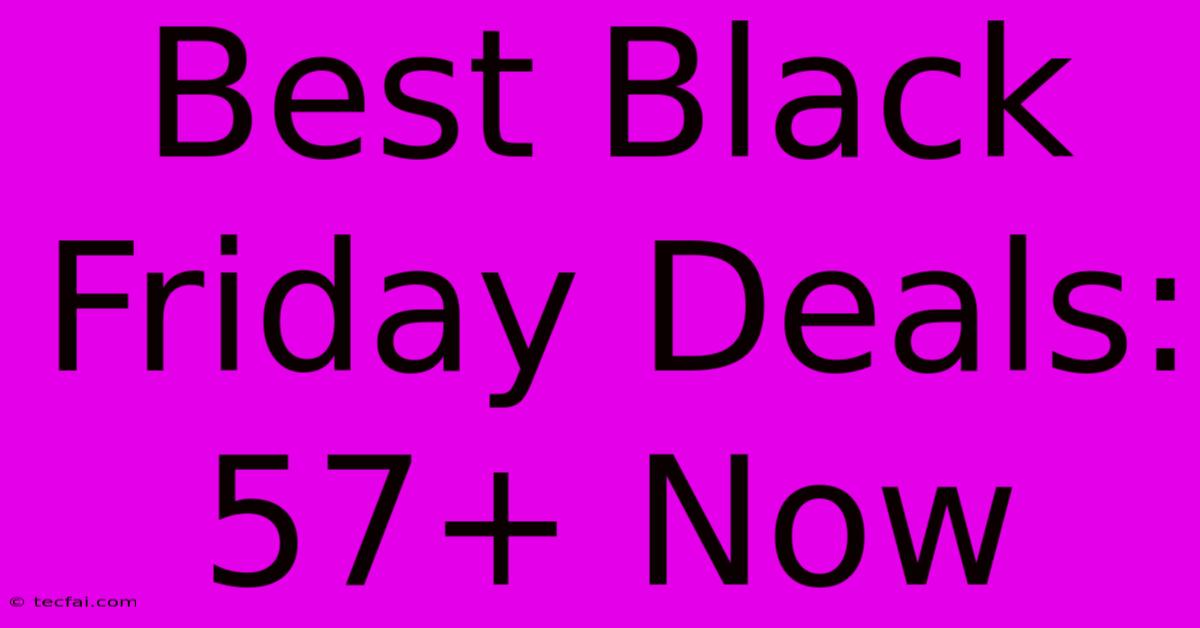 Best Black Friday Deals: 57+ Now