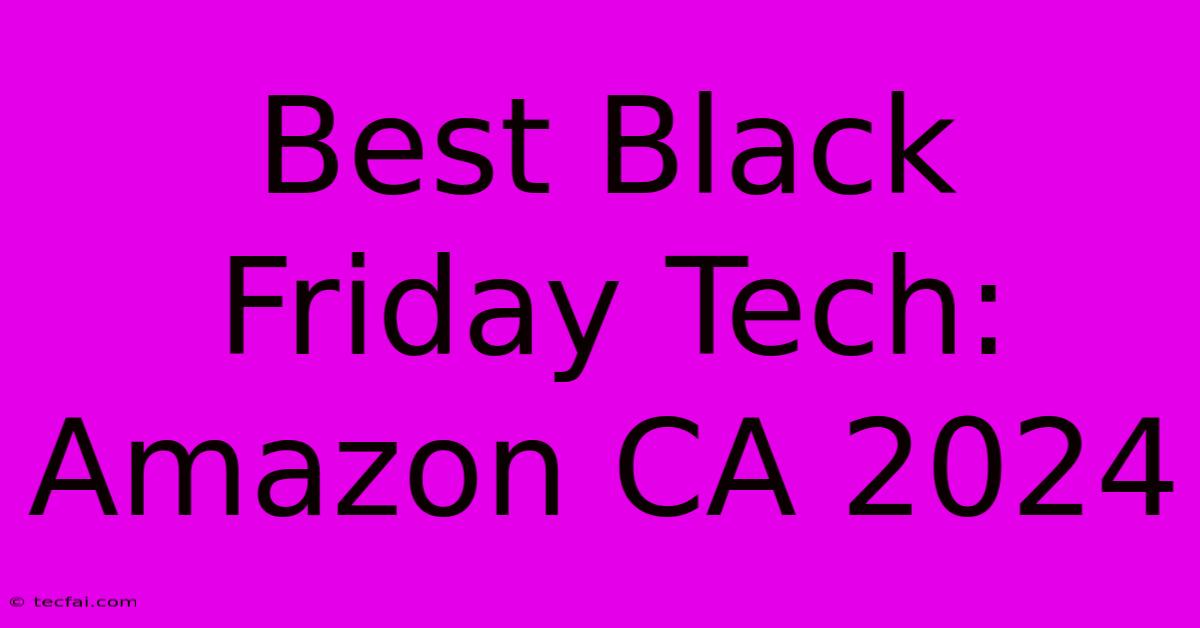 Best Black Friday Tech: Amazon CA 2024