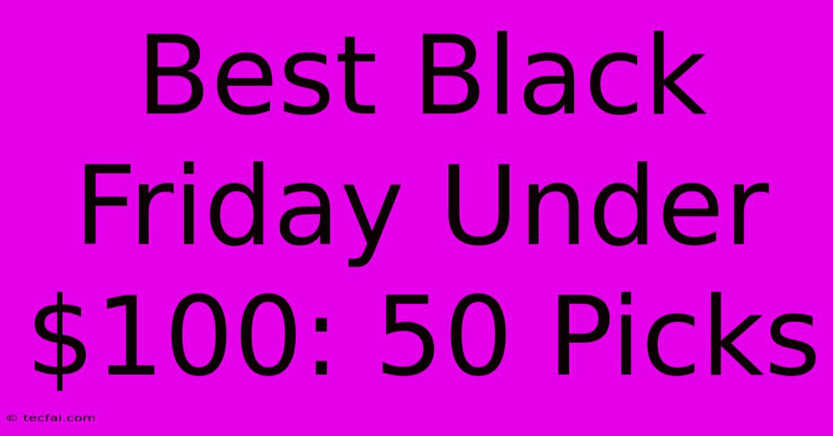 Best Black Friday Under $100: 50 Picks