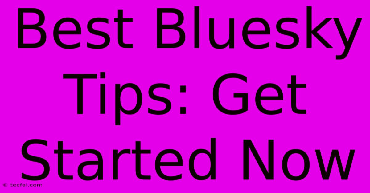 Best Bluesky Tips: Get Started Now