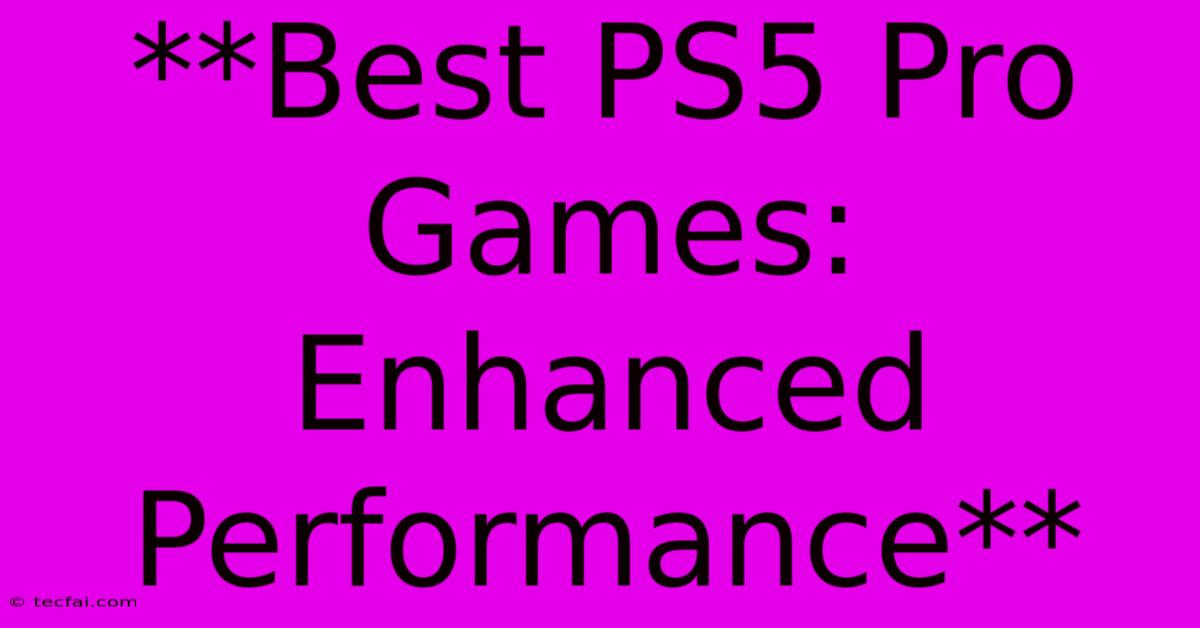 **Best PS5 Pro Games: Enhanced Performance** 