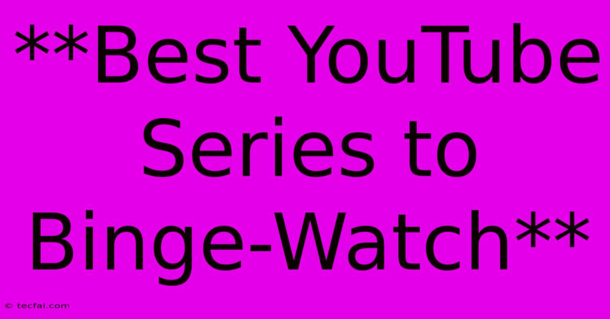 **Best YouTube Series To Binge-Watch**