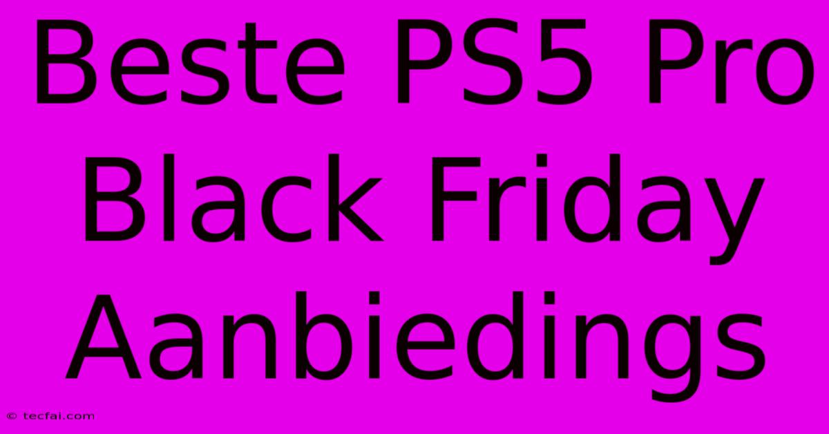 Beste PS5 Pro Black Friday Aanbiedings