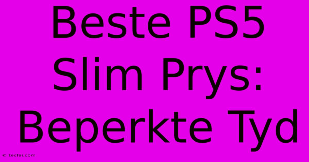 Beste PS5 Slim Prys: Beperkte Tyd