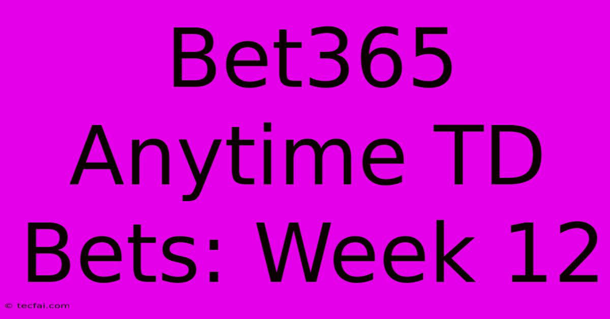 Bet365 Anytime TD Bets: Week 12