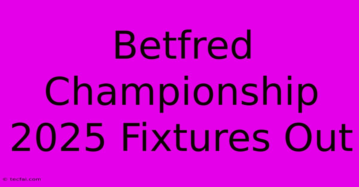 Betfred Championship 2025 Fixtures Out