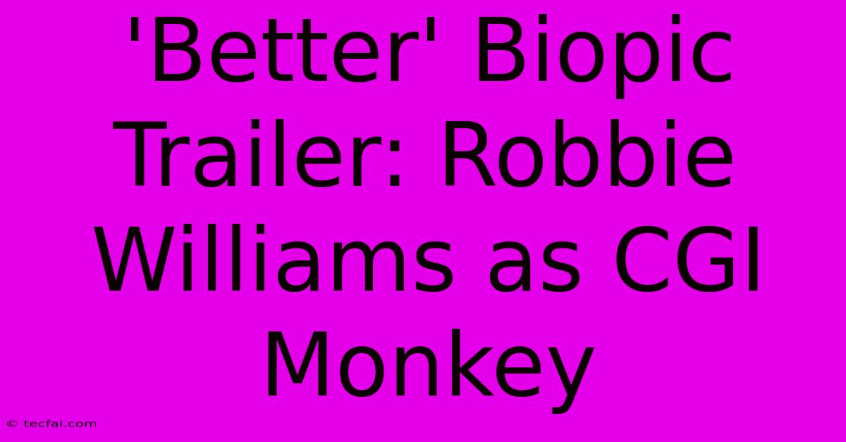 'Better' Biopic Trailer: Robbie Williams As CGI Monkey 