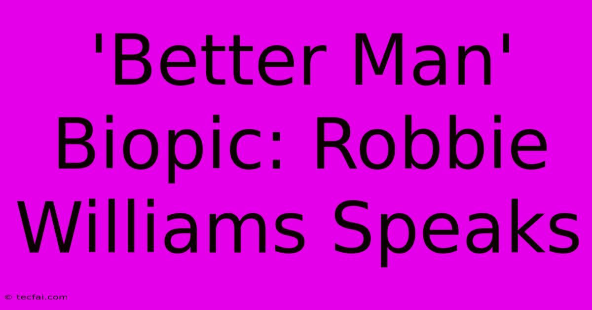 'Better Man' Biopic: Robbie Williams Speaks 