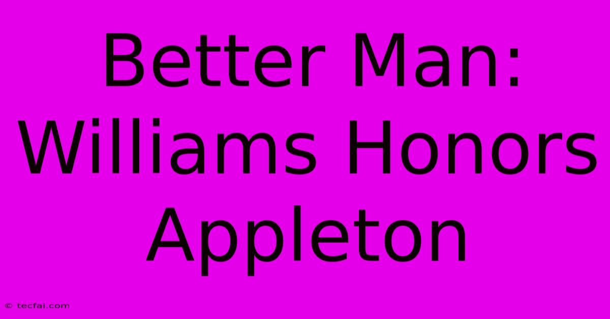 Better Man: Williams Honors Appleton