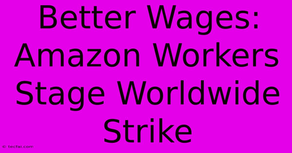 Better Wages: Amazon Workers Stage Worldwide Strike