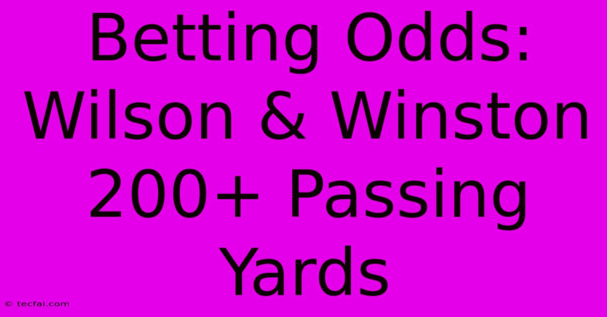 Betting Odds: Wilson & Winston 200+ Passing Yards