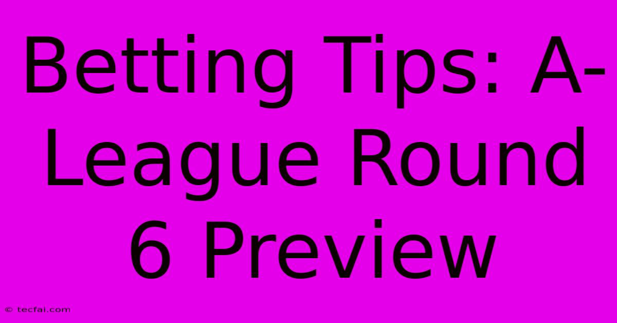 Betting Tips: A-League Round 6 Preview