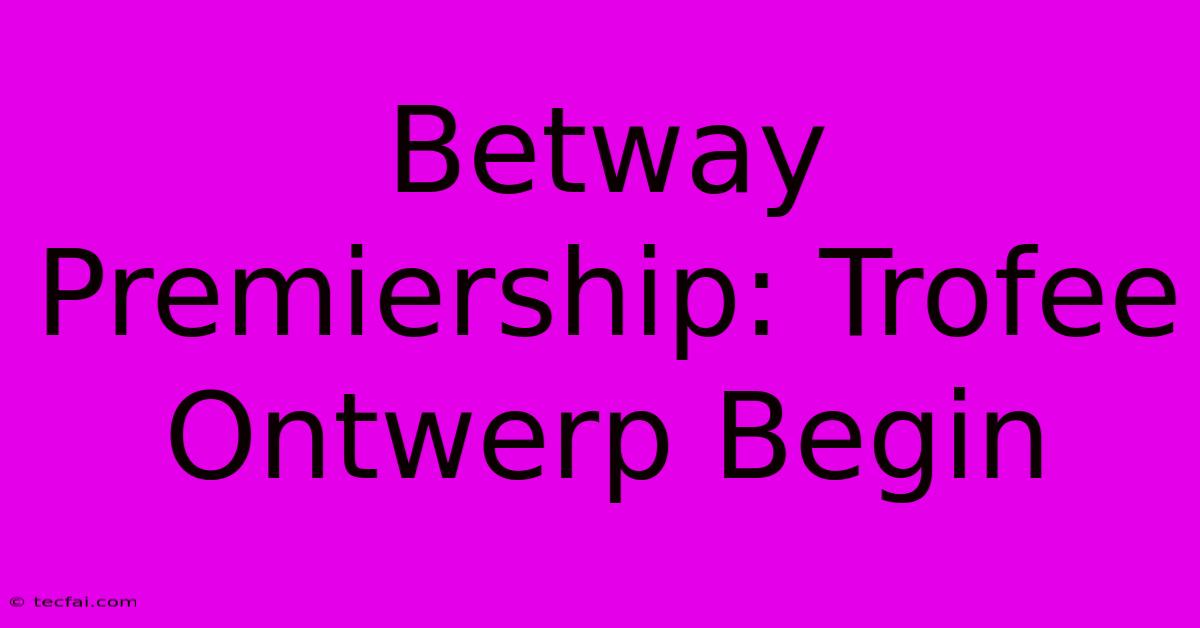 Betway Premiership: Trofee Ontwerp Begin