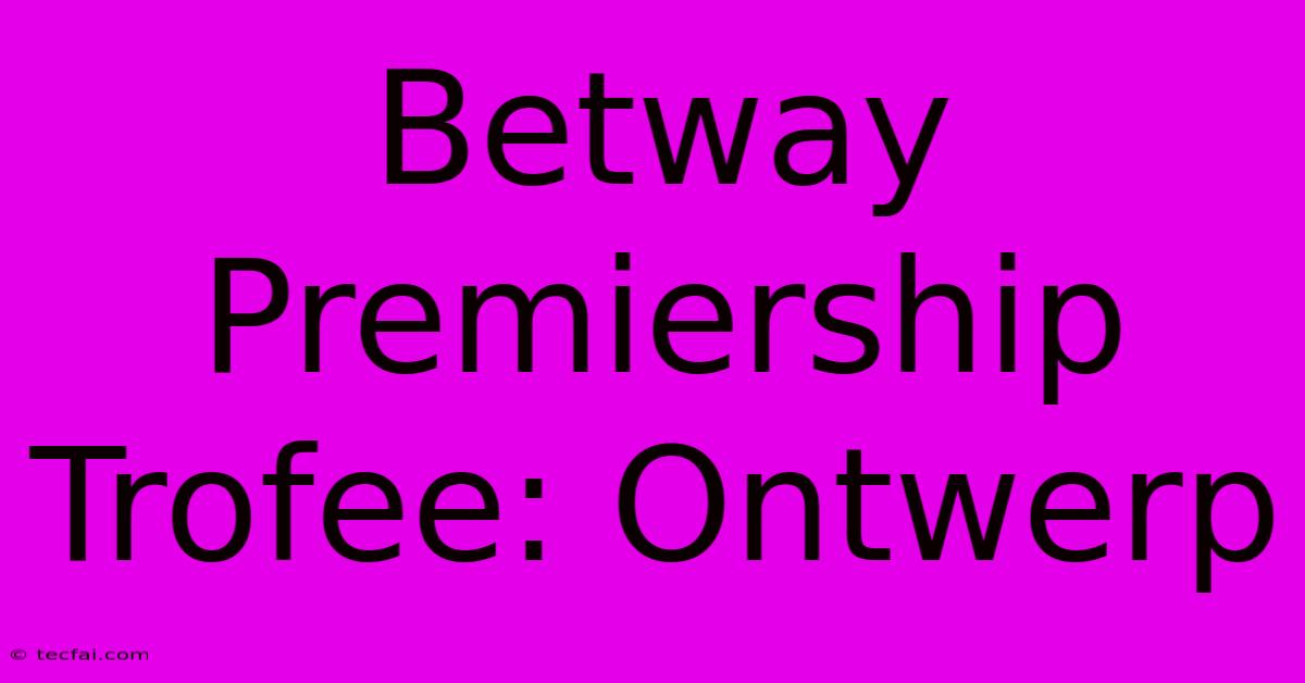 Betway Premiership Trofee: Ontwerp