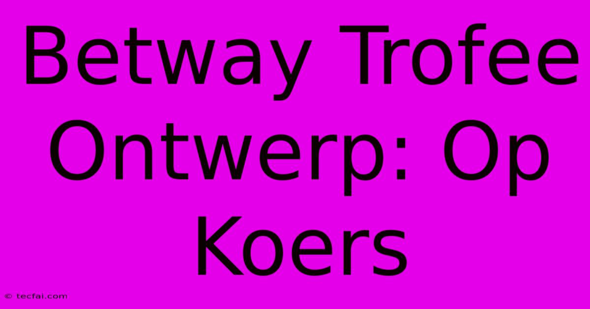 Betway Trofee Ontwerp: Op Koers