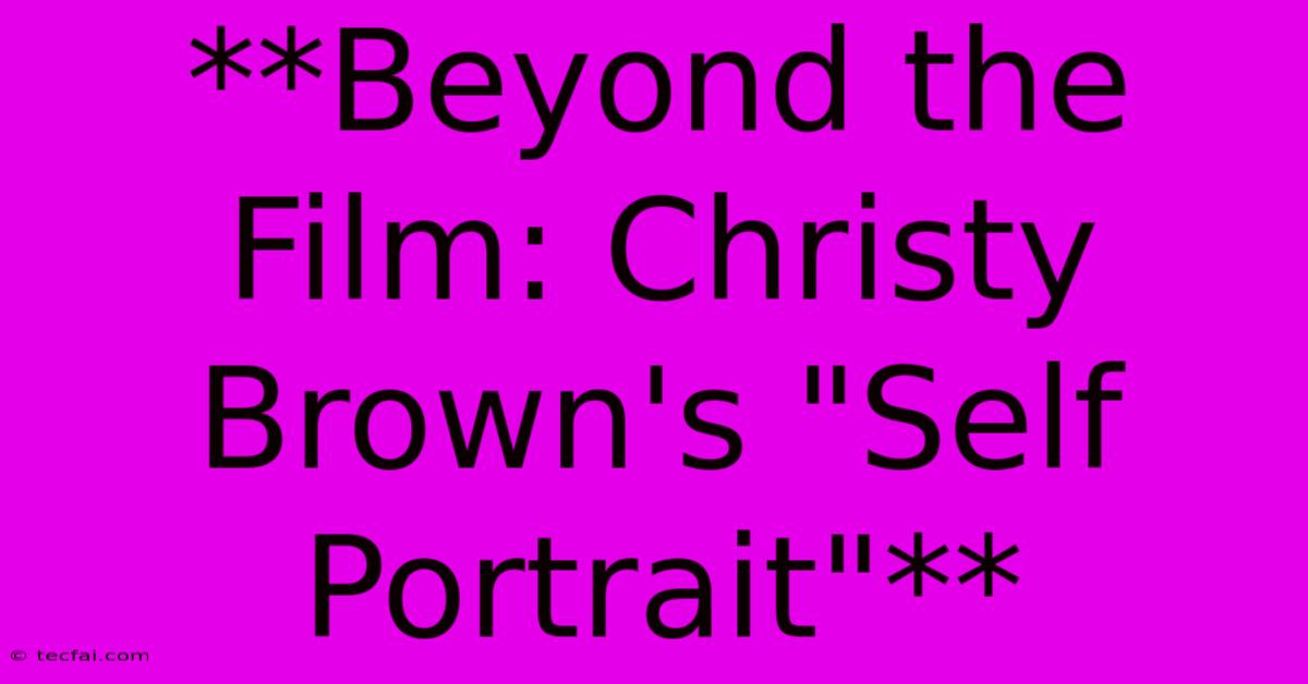 **Beyond The Film: Christy Brown's 